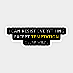 Oscar Wilde Quote - I can resist everything except temptation Sticker